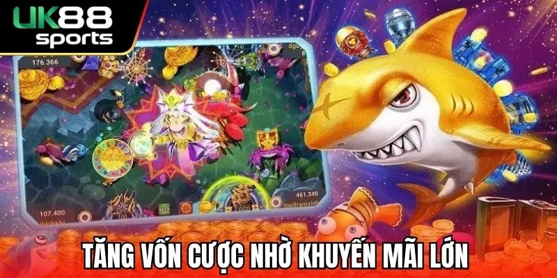 Tăng vốn cược nhờ khuyến mãi lớn