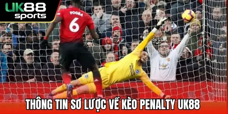 Kèo Penalty UK88 – Đặt Cược Ăn Lớn Cùng Với Kèo Hot 1 Thông tin sơ lược về kèo penalty UK88