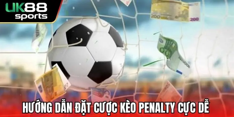 Kèo Penalty UK88 – Đặt Cược Ăn Lớn Cùng Với Kèo Hot 3 Hướng dẫn đặt cược kèo penalty cực dễ