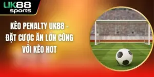 Kèo Penalty UK88 – Đặt Cược Ăn Lớn Cùng Với Kèo Hot