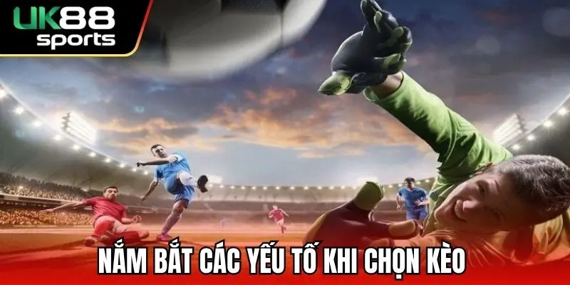 Kèo Penalty UK88 – Đặt Cược Ăn Lớn Cùng Với Kèo Hot 2 Nắm bắt các yếu tố khi chọn kèo