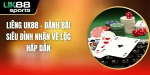 Liêng UK88 – Đánh Bài Siêu Đỉnh Nhận Về Lộc Hấp Dẫn