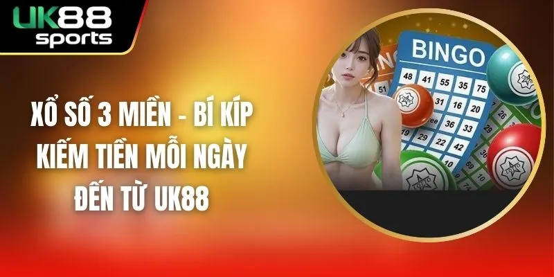 Xổ Số 3 Miền - Bí Kíp Kiếm Tiền Mỗi Ngày Đến Từ Uk88