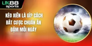Kèo Xiên Là Gì? Cách Bắt Cược Chuẩn Ăn Đậm Mỗi Ngày