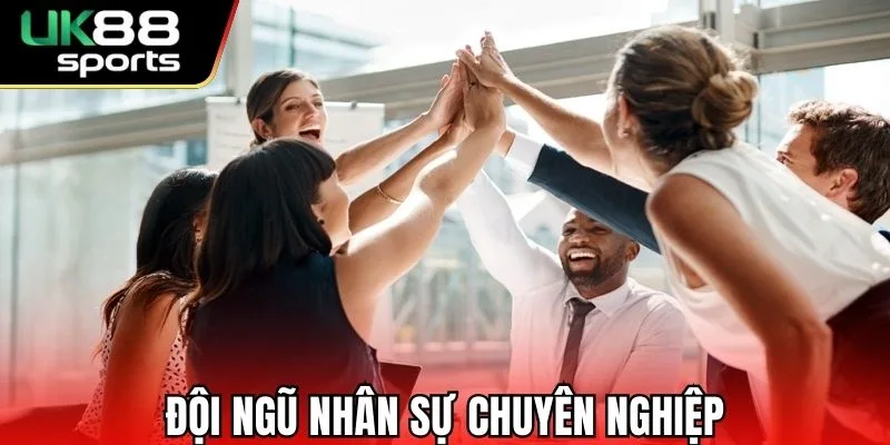 Nhà cái UK88 có đội ngũ nhân sự chuyên nghiệp
