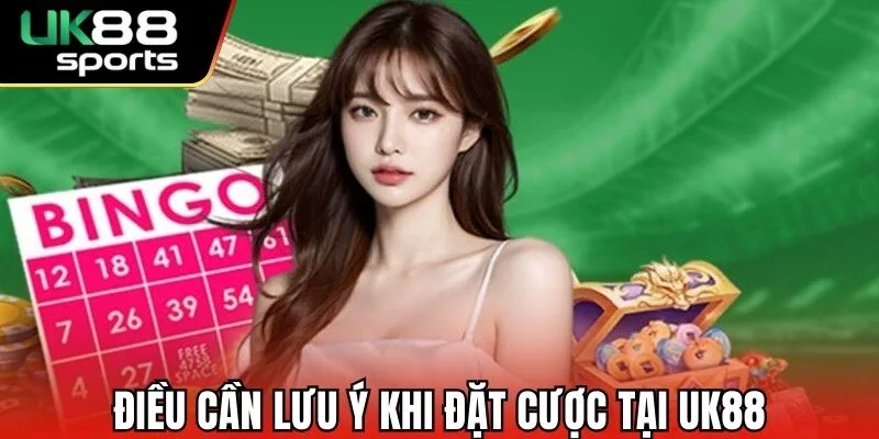 Điều cần lưu ý khi đặt cược tại UK88