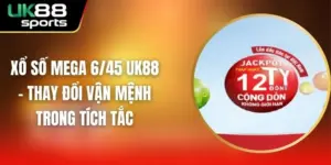 Xổ Số Mega 6/45 UK88 - Thay Đổi Vận Mệnh Trong Tích Tắc